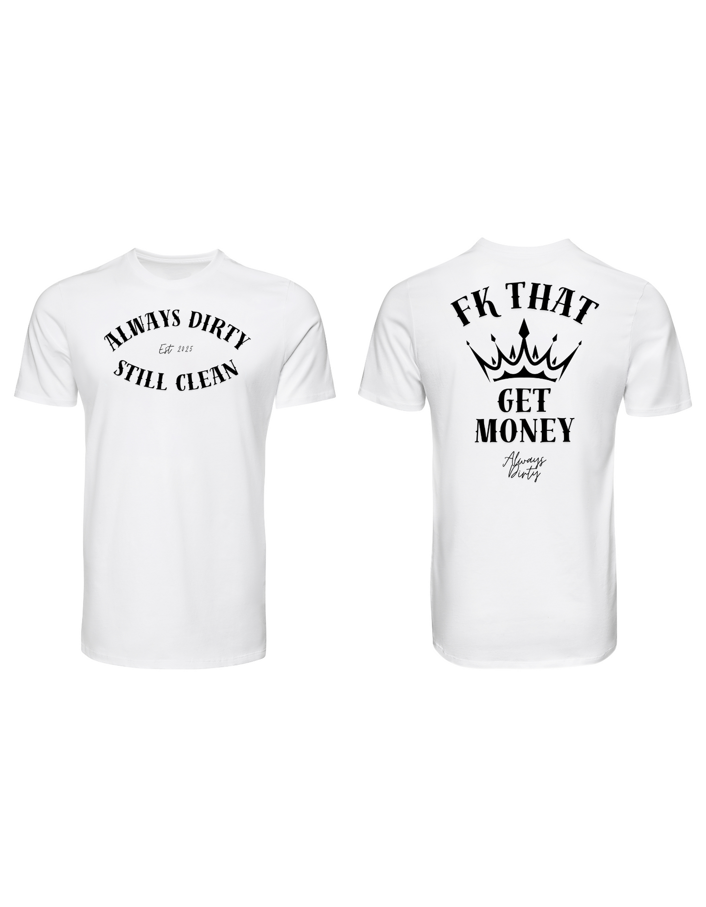 Always Dirty “Fk That Get Money” Crown Graphic T-Shirt – Hustle & Grind Streetwear Tee