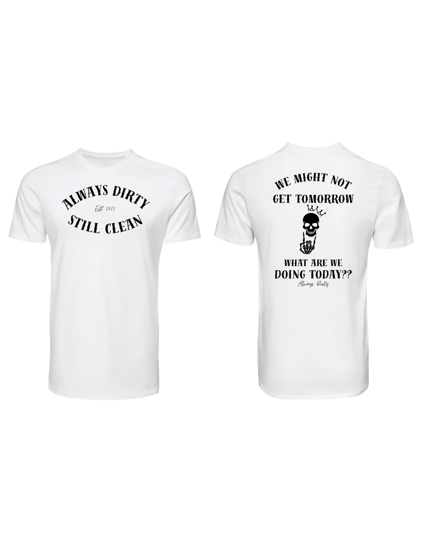 Always Dirty “We Might Not Get Tomorrow” Skull Graphic T-Shirt – Motivational Streetwear Tee