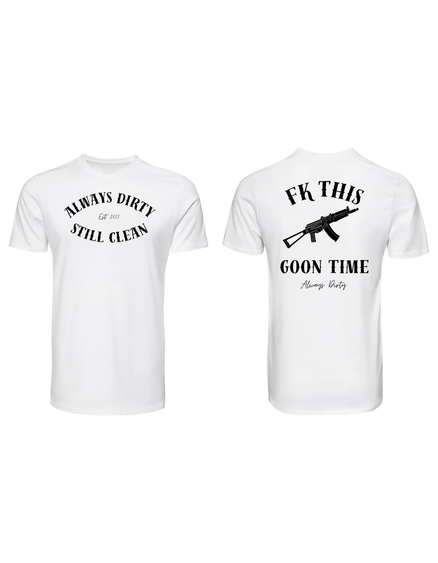 Always Dirty “Fk This Goon Time” AK Graphic T-Shirt – Bold Urban Streetwear Tee
