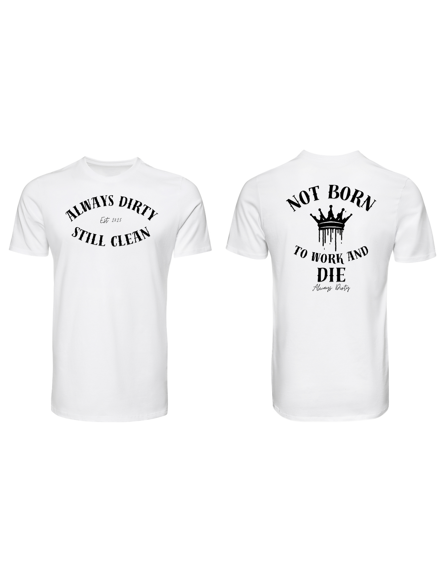 Always Dirty “Not Born to Work and Die” Crown Graphic T-Shirt – Motivational Streetwear Tee