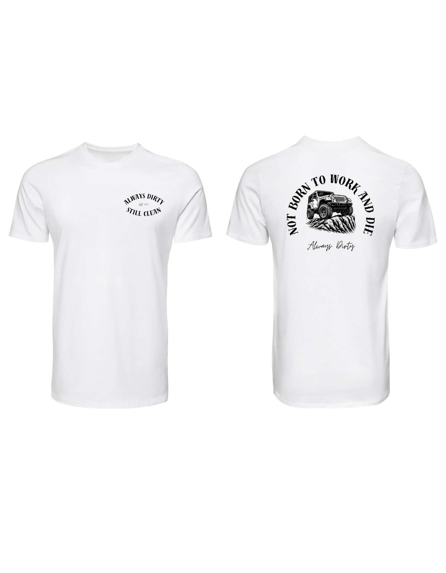 Not Born to Work and Die Jeep Shirt – Off-Road Adventure Graphic Tee | Always Dirty