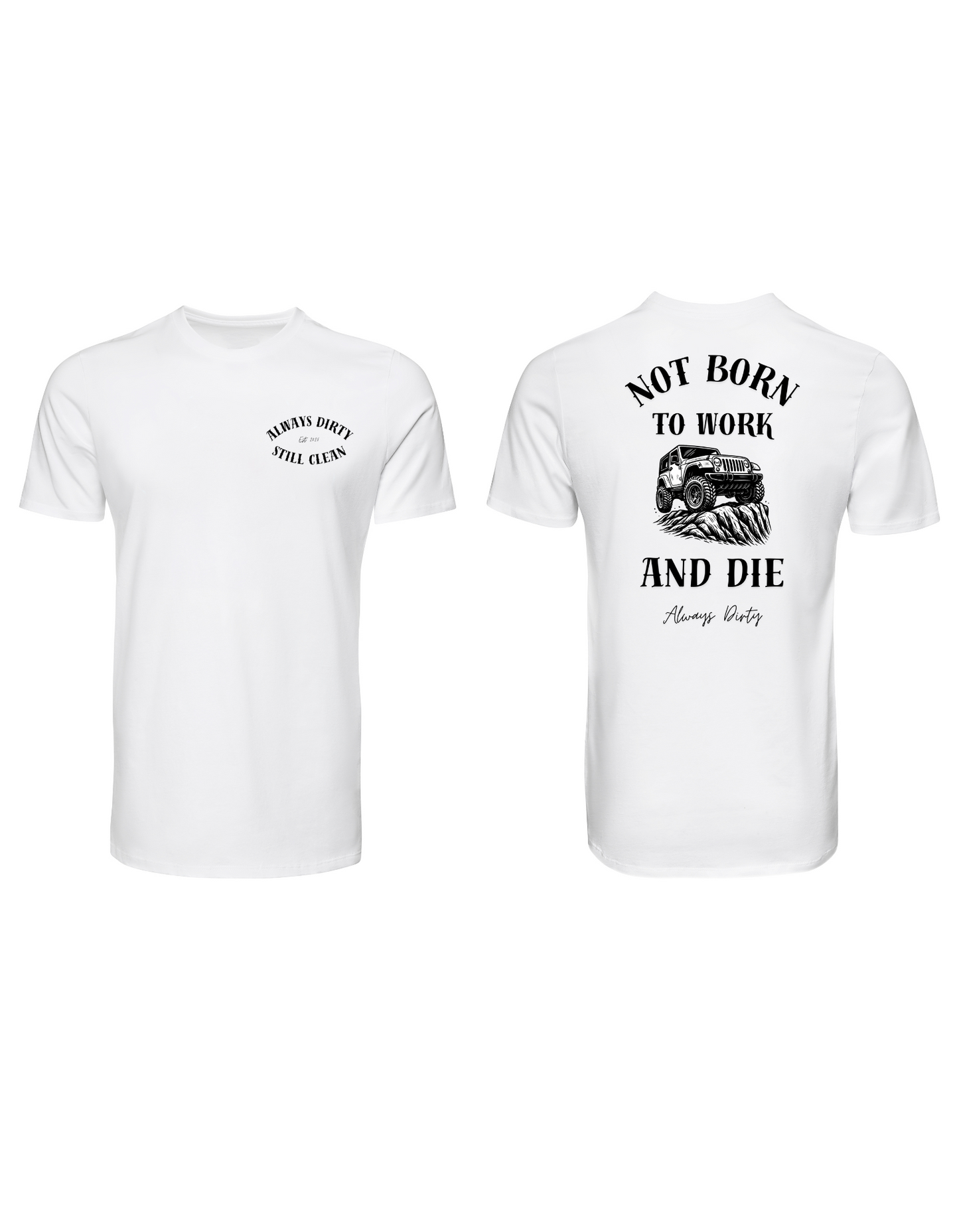 Not Born to Work and Die Jeep Shirt – Off-Road Lifestyle Tee | Always Dirty