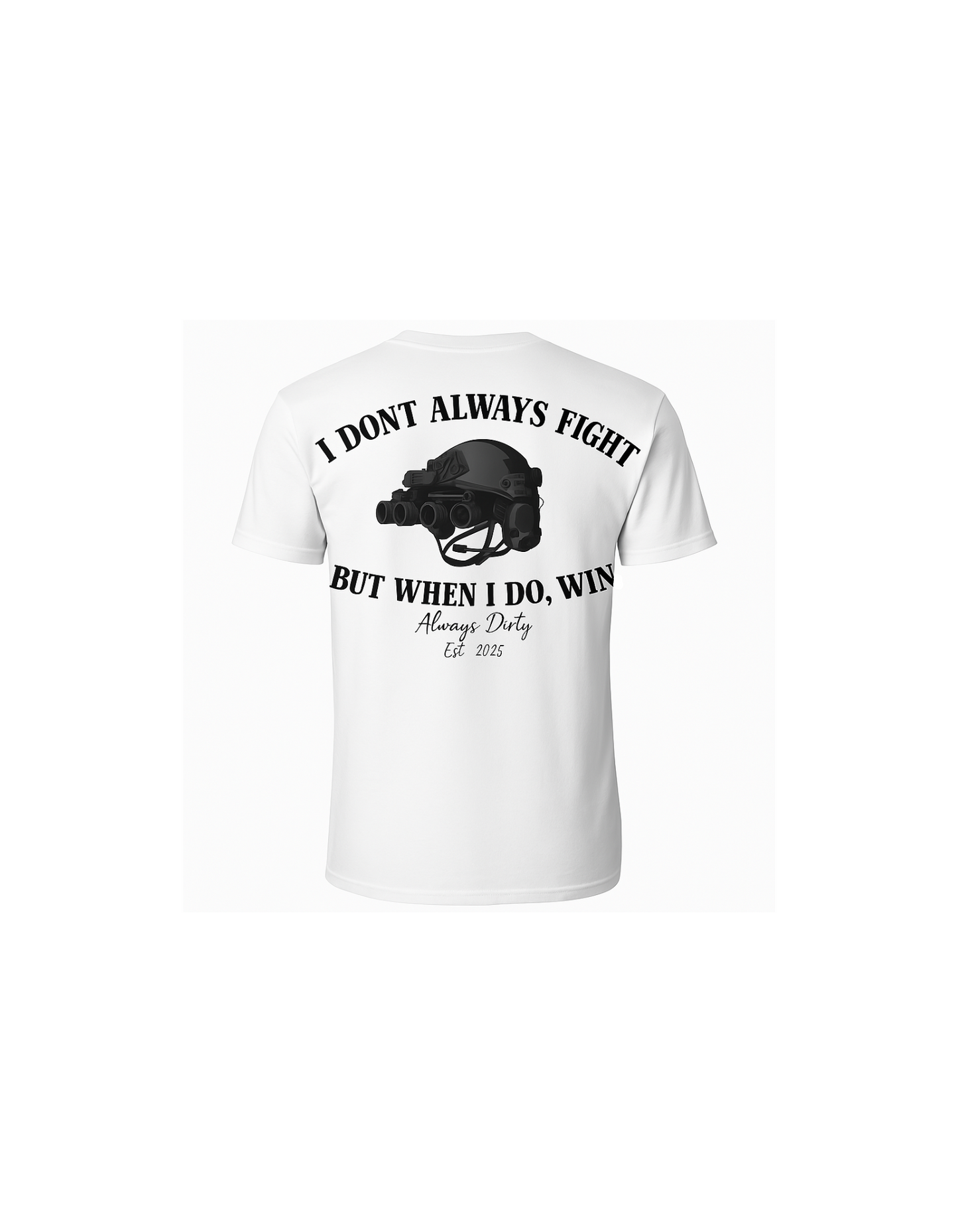 "I Don’t Always Fight, But When I Do, I Win" – Always Dirty Tactical Helmet NVG Tee