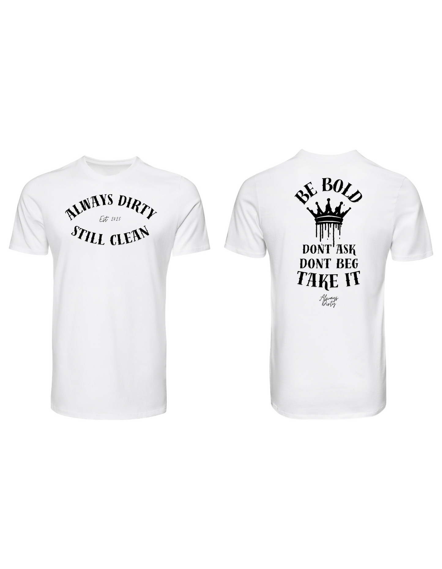 Always Dirty “Be Bold Take It” Crown Graphic T-Shirt – Motivational Streetwear Tee