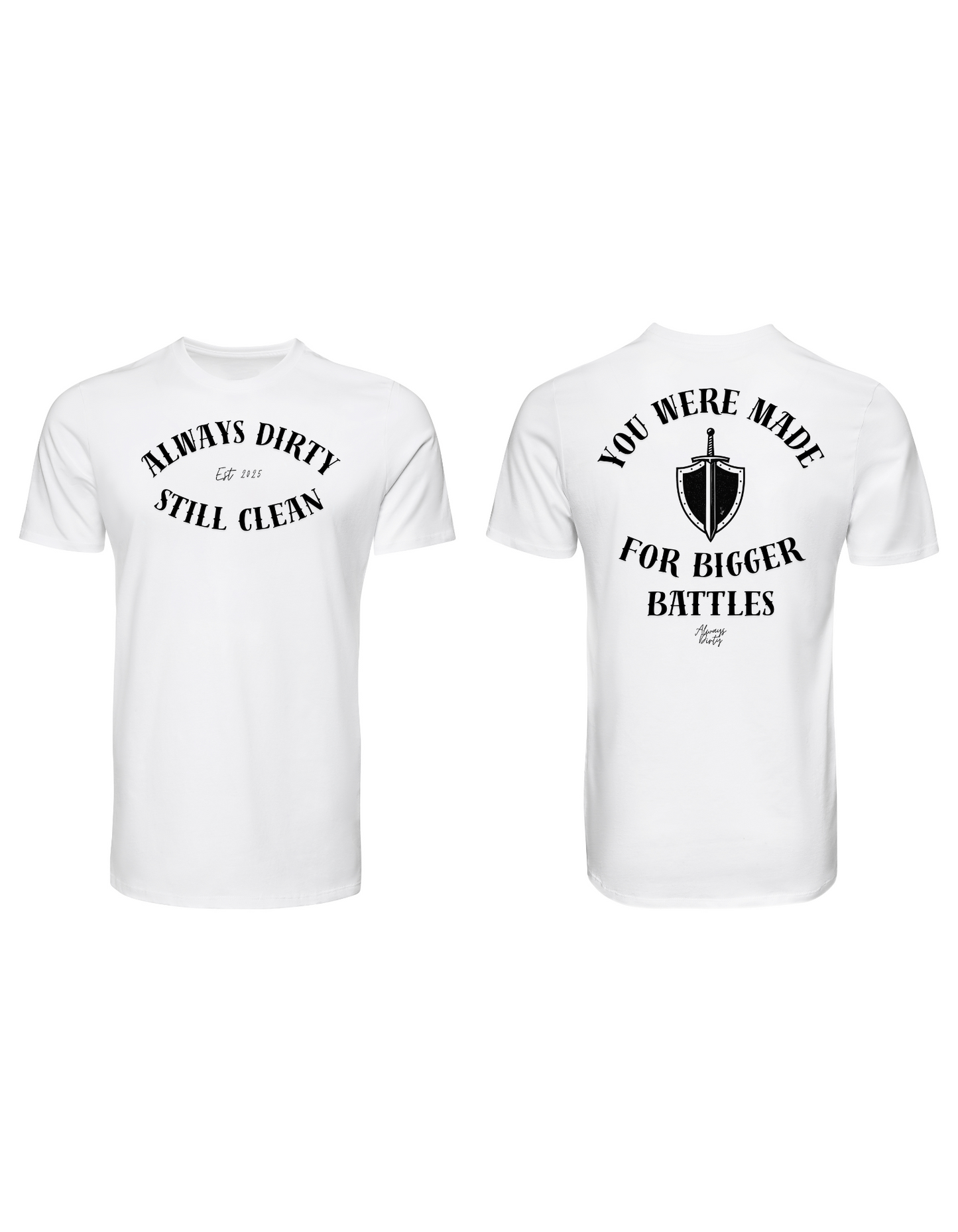 Always Dirty “You Were Made for Bigger Battles” Motivational Graphic T-Shirt – Shield & Sword Streetwear Tee