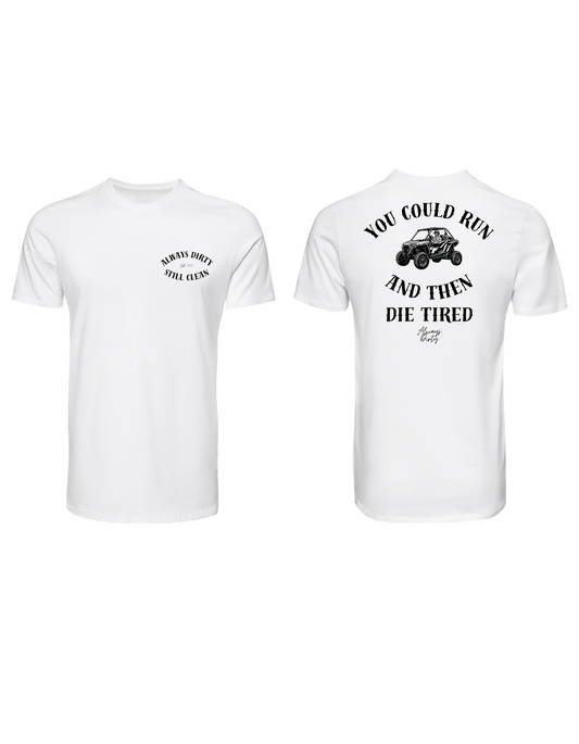 You Could Run And Then Die Tired RZR Off-Road Shirt – Always Dirty Apparel
