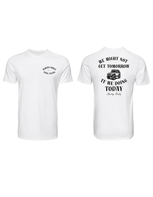We Might Not Get Tomorrow Jeep T-Shirt – Always Dirty Offroad Lifestyle Tee