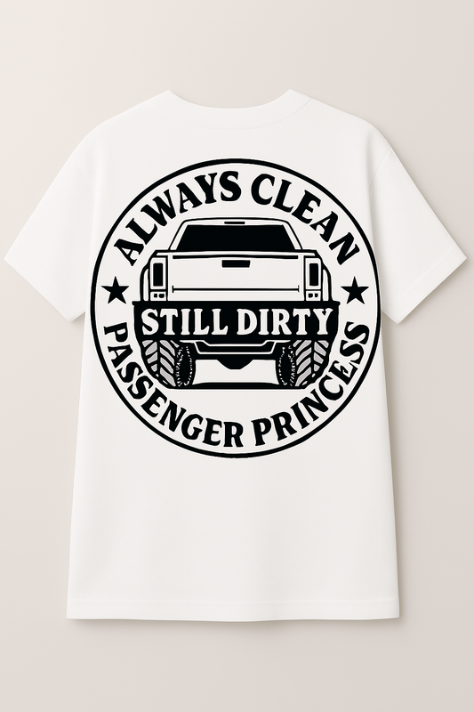 "Passenger Princess Dually Truck Tee – Always Clean Still Dirty Shirt for Country Girls"