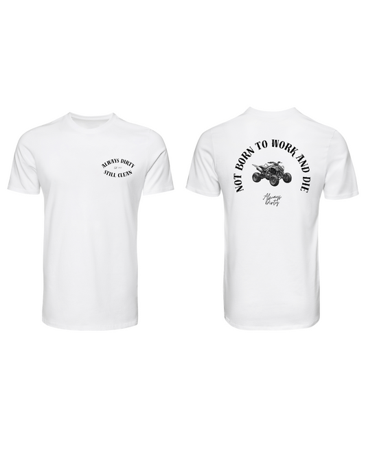 Not Born to Work and Die Shirt – Yamaha Raptor 700R Quad Graphic Tee | Always Dirty Off-Road Apparel