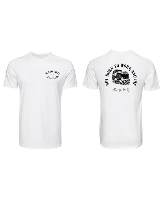 Not Born to Work and Die Jeep Shirt – Off-Road Adventure Graphic Tee | Always Dirty